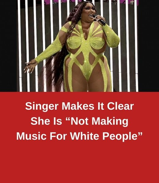 SINGER MAKES IT CLEAR SHE IS “NOT MAKING MUSIC FOR WHITE PEOPLE”